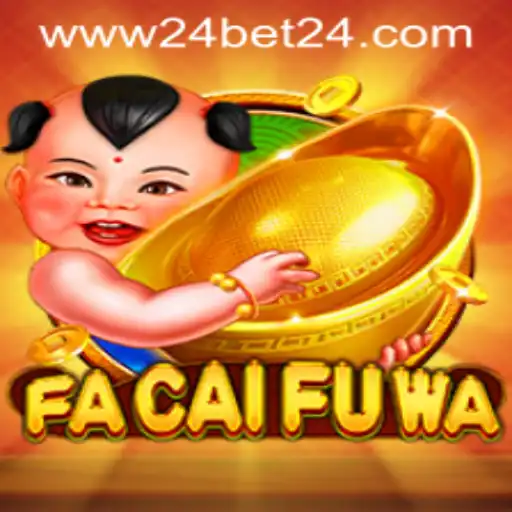 Exploring FaCaiFuWa: The Thrill of 24Bet in Modern Gaming
